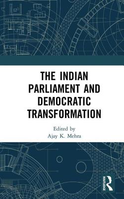 The Indian Parliament and Democratic Transformation - Mehra, Ajay K. (Editor)