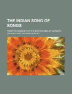 The Indian Song of Songs: from the Sanskrit of the G?ta Govinda of Jayadeva - Jayadeva