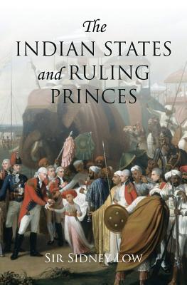 The Indian States and Ruling Princes - Low, Sidney