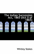 The Indian Succession Act, 1865 ACT X of 1865