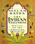 The Indian Vegetarian: Flavors for the American Kitchen