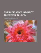 The Indicative Indirect Question in Latin