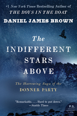 The Indifferent Stars Above: The Harrowing Saga of the Donner Party - Brown, Daniel James