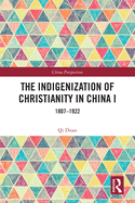 The Indigenization of Christianity in China I: 1807-1922