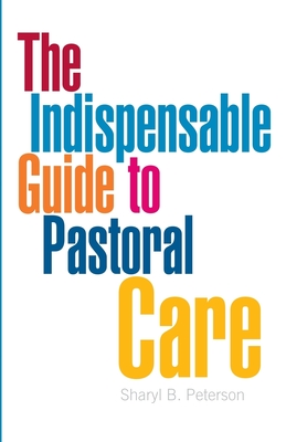 The Indispensable Guide to Pastoral Care - Peterson, Sharyl B