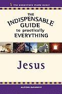 The Indispensable Guide to Practically Everything: Jesus