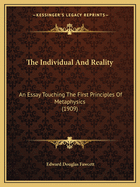 The Individual And Reality: An Essay Touching The First Principles Of Metaphysics (1909)