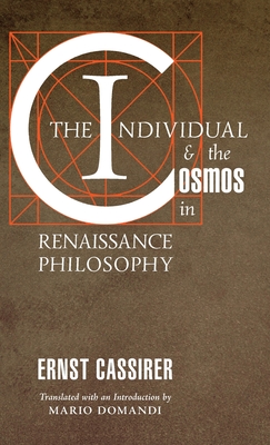 The Individual and the Cosmos in Renaissance Philosophy - Cassirer, Ernst, and Domandi, Mario (Translated by)