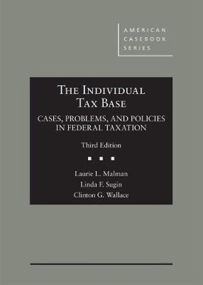 The Individual Tax Base, Cases, Problems, and Policies in Federal Taxation - Malman, Laurie L., and Sugin, Linda F., and Wallace, Clinton G.