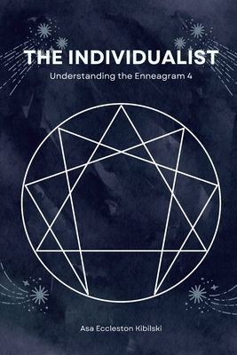 The Individualist: Understanding the Enneagram 4 - Eccleston Kibilski, Asa