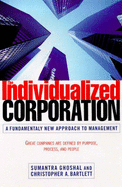 The Individualized Corporation: A Fundamentally New Approach to Management - Ghoshal, Sumantra, and Bartlett, Christopher A., and Bartlet, Christopher A.