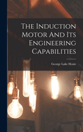 The Induction Motor And Its Engineering Capabilities