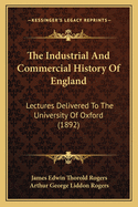 The Industrial And Commercial History Of England: Lectures Delivered To The University Of Oxford (1892)