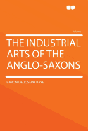 The Industrial Arts of the Anglo-Saxons