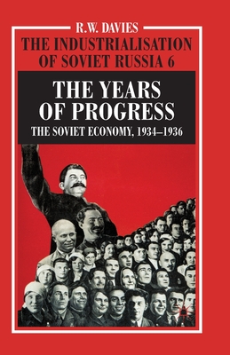 The Industrialisation of Soviet Russia Volume 6: The Years of Progress: The Soviet Economy, 1934-1936 - Davies, R.