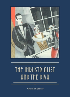 The Industrialist and the Diva: Alexander Smith Cochran, Founder of Yale's Elizabethan Club, and Madame Ganna Walska - Goffart, Walter