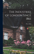 The Industries of London Since 1861