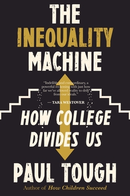 The Inequality Machine: How College Divides Us - Tough, Paul