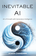 The Inevitable Ai: Art Of Growth With Generative Intelligence