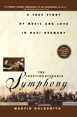 The Inextinguishable Symphony: A True Story of Music and Love in Nazi Germany - Goldsmith, Martin