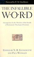 The Infallible Word: A Symposium by the Members of the Faculty of Westminster Theological Siminary