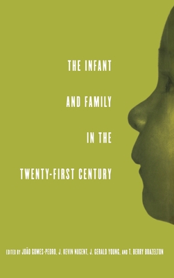 The Infant and Family in the Twenty-First Century - Gomes-Pedro, Joao (Editor), and Nugent, J Kevin (Editor), and Young, J Gerald (Editor)