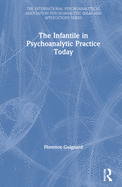 The Infantile in Psychoanalytic Practice Today