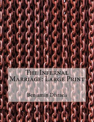 The Infernal Marriage: Large Print - Disraeli, Benjamin