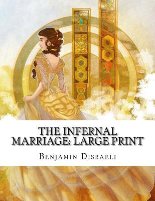 The Infernal Marriage: Large Print - Disraeli, Benjamin