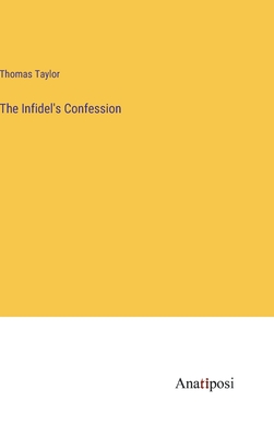 The Infidel's Confession - Taylor, Thomas