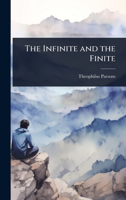 The Infinite and the Finite - Parsons, Theophilus