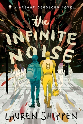 The Infinite Noise: A Bright Sessions Novel - Shippen, Lauren