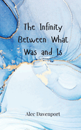 The Infinity Between What Was and Is