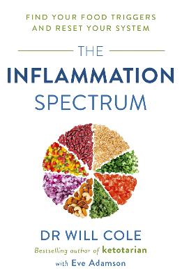 The Inflammation Spectrum: Find Your Food Triggers and Reset Your System - Cole, Will, Dr.