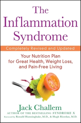 The Inflammation Syndrome: The Complete Nutritional Program to Prevent and Reverse Heart Disease, Arthritis, Diabetes, Allergies, and Asthma - Challem, Jack