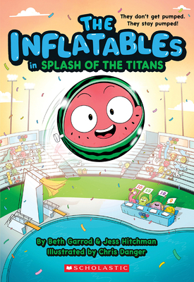 The Inflatables in Splash of the Titans (the Inflatables #4) - Garrod, Beth, and Hitchman, Jess, and Danger, Chris (Illustrator)