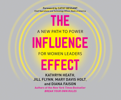 The Influence Effect: A New Path to Power for Women Leaders - Heath, Kathryn, and Flynn, Jill, and Crowe, Anna (Narrator)