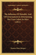 The Influence Of Heredity And Of Environment In Determining The Coat Colors In Mice (1911)