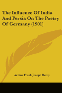 The Influence Of India And Persia On The Poetry Of Germany (1901)