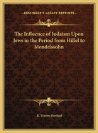 The Influence of Judaism Upon Jews in the Period from Hillel to Mendelssohn