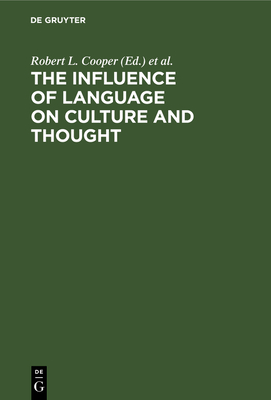 The Influence of Language on Culture and Thought - Cooper, Robert L (Editor), and Spolsky, Bernard J (Editor)