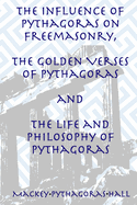 The Influence of Pythagoras on Freemasonry, the Golden Verses of Pythagoras and the Life and Philosophy of Pythagoras
