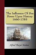 The Influence of Sea Power Upon History 1660-1783 - Mahan, Alfred Thayer