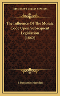 The Influence of the Mosaic Code Upon Subsequent Legislation (1862)