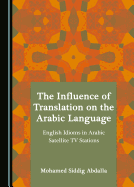 The Influence of Translation on the Arabic Language: English Idioms in Arabic Satellite TV Stations