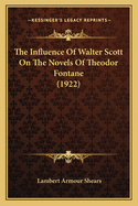 The Influence Of Walter Scott On The Novels Of Theodor Fontane (1922)