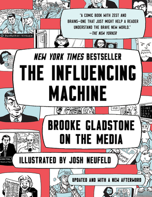The Influencing Machine: Brooke Gladstone on the Media - Gladstone, Brooke, and Neufeld, Josh
