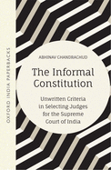 The Informal Constitution: Unwritten Criteria in Selecting Judges for the Supreme Court of India (OIP)