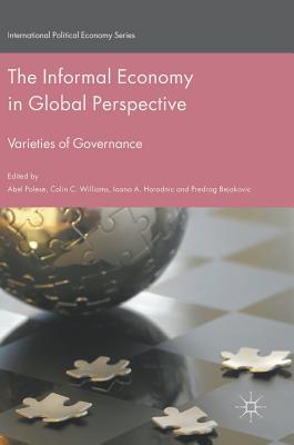 The Informal Economy in Global Perspective: Varieties of Governance - Polese, Abel (Editor), and Williams, Colin C, Mr. (Editor), and Horodnic, Ioana A (Editor)