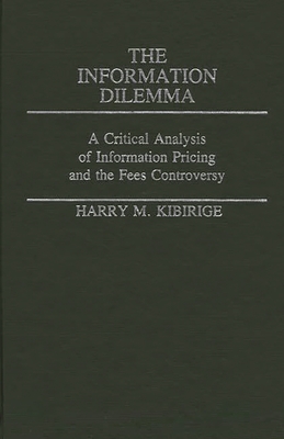 The Information Dilemma: A Critical Analysis of Information Pricing and the Fees Controversy - Kibirige, Harry M